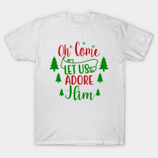 Christmas 2 - oh come let us adore him T-Shirt